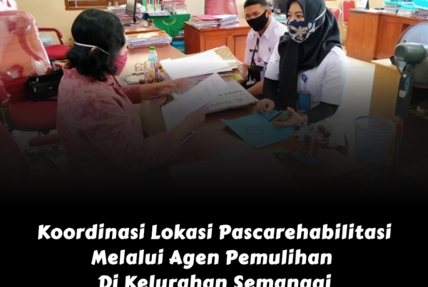 Koordinasi Lanjutan Mengenai Lokasi Pascarehabilitasi Melalui Agen Pemulihan Di Kelurahan Semanggi Koordinasi Lanjutan Mengenai Lokasi Pascarehabilitasi Melalui Agen Pemulihan Di Kelurahan Semanggi