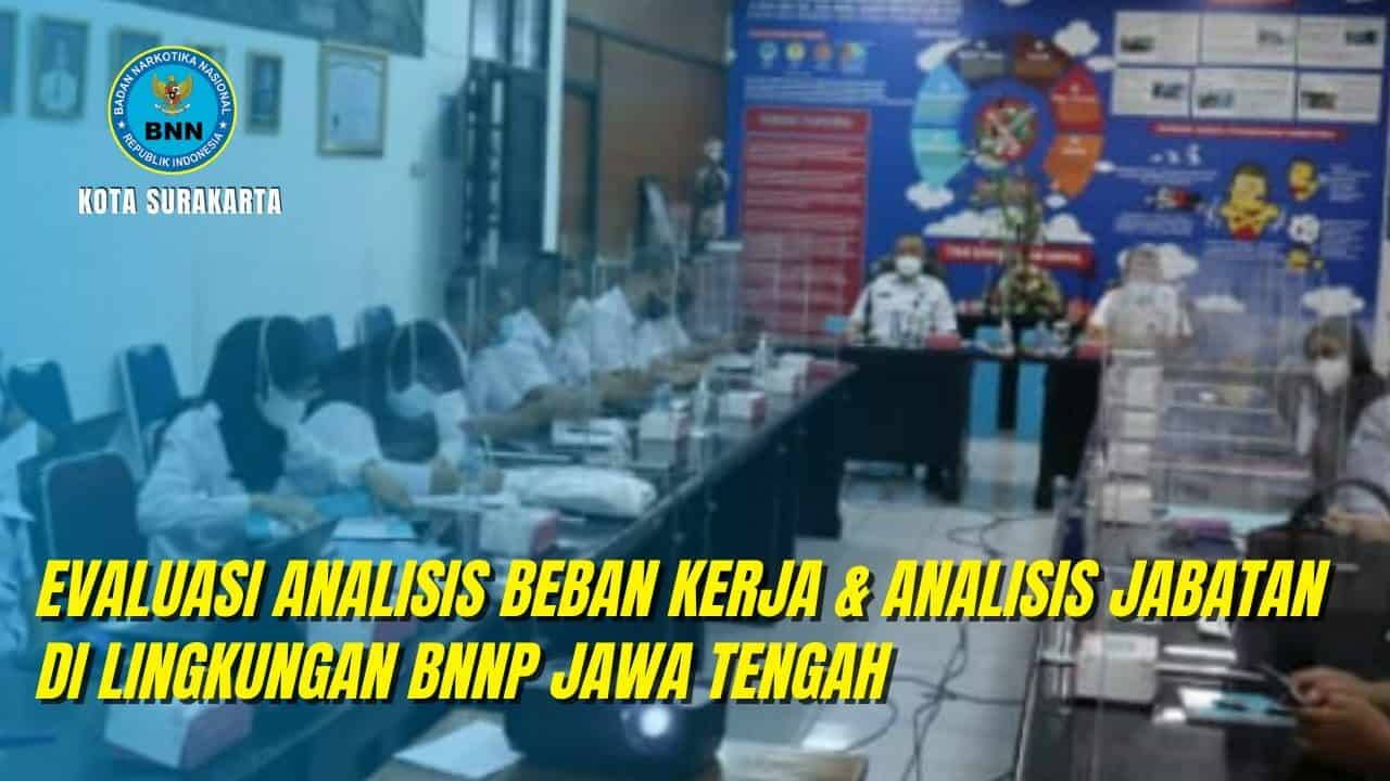 Evaluasi Analisis Beban Kerja dan Analisis Jabatan di Lingkungan BNN Provinsi Jawa Tengah Evaluasi Analisis Beban Kerja dan Analisis Jabatan di Lingkungan BNN Provinsi Jawa Tengah