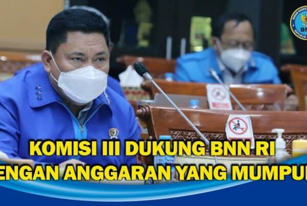 KOMISI III DPR RI DUKUNG USULAN ANGGARAN BNN RI T.A 2022